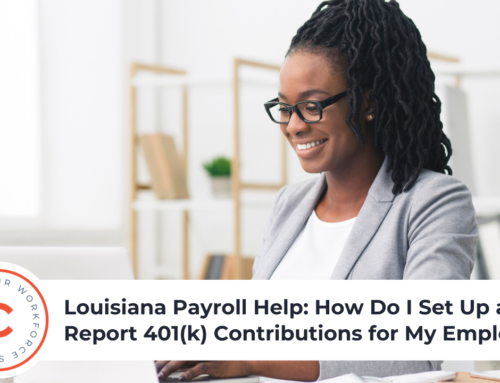 Louisiana Payroll Help: How Do I Set Up and Report 401(k) Contributions for My Employees?