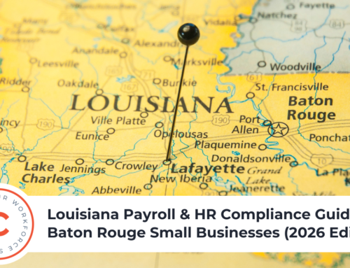 Louisiana Payroll & HR Compliance Guide for Baton Rouge Small Businesses (2026 Edition)