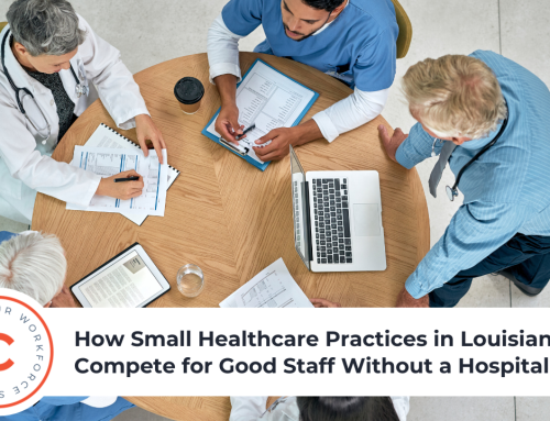 How Small Healthcare Practices in Louisiana Can Compete for Good Staff Without a Hospital Budget
