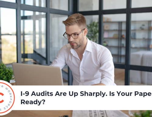 I-9 Audits Are Up Sharply. Is Your Paperwork Ready?